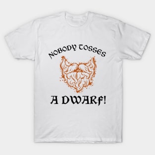 Nobody Tosses a Dwarf! T-Shirt